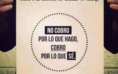 No cobro por lo que hago, cobro por lo que sé.