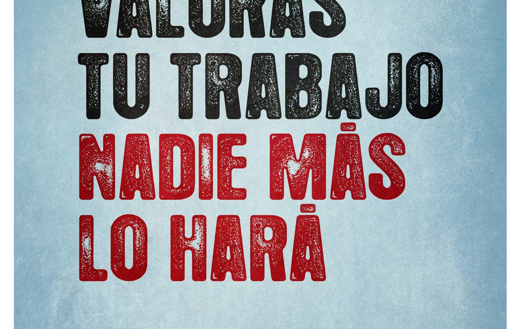 Si no valoras tu trabajo, nadie más lo hará.