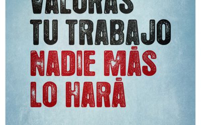 Si no valoras tu trabajo, nadie más lo hará.